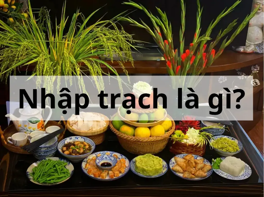 NHẬP TRẠCH LÀ GÌ? NHỮNG ĐIỀU CẦN LƯU Ý KHI NHẬP TRẠCH NHÀ MỚI